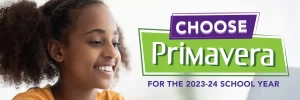 Choose Primavera for the 2023-24 school year.